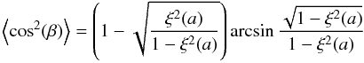 \begin{equation} \left\langle \cos^2(\beta) \right\rangle= \left(1 - \sqrt{\frac{\xi^2(a)}{1-\xi^2(a)}} \right) \arcsin{\frac{\sqrt{1 - \xi^2(a)}}{1 - \xi^2(a)}} \label{eq:IDGfinal} \end{equation}