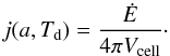\begin{equation} j(a,T_{\rm{d}}) = \frac{\dot{E}}{4 \pi V_{\rm{cell}}} \cdot \end{equation}