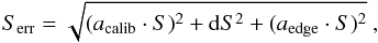 \begin{equation} S_\mathrm{err} = \sqrt{(a_\mathrm{calib}\cdot S)^2 + {\rm d}S^2 + (a_\mathrm{edge}\cdot S)^2}~, \end{equation}