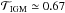 \hbox{$\mathcal{T}_{\rm IGM} \simeq 0.67$}