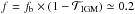 \hbox{$f = f_{\rm b} \times (1-\mathcal{T}_{\rm IGM}) \simeq 0.2$}