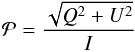 \begin{equation} \mathcal{P} = \frac{\sqrt{Q^2+U^2}}{I} \label{eq:poldegree} \end{equation}