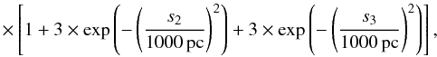 $$ \ \ \ \ \times \left[1+3\times \exp\left(-\left(\frac{s_2}{1000\,{\rm pc}}\right)^2\right) +3\times \exp\left(-\left(\frac{s_3}{1000\,{\rm pc}}\right)^2\right) \right] , $$