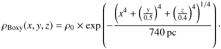 \begin{equation} \rho _{\rm Boxy}(x,y,z)=\rho _0\times \exp\left(-\frac{\left(x^4+\left(\frac{y}{0.5}\right)^4+\left(\frac{z}{0.4}\right)^4\right)^{1/4}}{740\,{\rm pc}}\right)\cdot \end{equation}