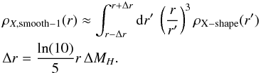 \begin{eqnarray} \label{smooth1} &&\rho _{X,{\rm smooth-1}}(r) \approx \int _{r-\Delta r}^{r+\Delta r} {\rm d}r'\ \left(\frac{r}{r'}\right)^3\rho _{\rm X-shape}(r') \\ &&\Delta r =\frac{\ln(10)}{5}r\,\Delta M_{ H}.\nonumber \end{eqnarray}