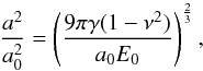 \begin{equation} \frac{a^2}{a_0^2} = \left(\frac{9\pi\gamma(1-\nu^2)}{a_0E_0}\right)^\frac{2}{3}, \end{equation}