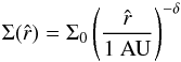 \begin{equation} \Sigma(\hat{r}) = \Sigma_0\left(\frac{\hat{r}}{1\textrm{ AU}}\right)^{-\delta} \end{equation}