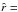 \hbox{$\hat{r}=$}