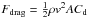 \hbox{$F_{\textrm{drag}}=\frac{1}{2}\rho v^2AC_{\textrm{d}}$}