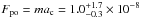 \hbox{$F_{\textrm{po}}=ma_{\textrm{c}}=1.0_{-0.3}^{+1.7}\times10^{-8}$}