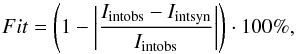 \begin{equation} Fit = \left(1 - \left|\frac{I_{\rm int obs} - I_{\rm int syn}}{I_{\rm int obs}} \right| \right)\cdot 100 \%, \end{equation}