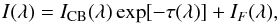 \begin{equation} I(\lambda) = I_{\rm CB}(\lambda) \exp[-\tau(\lambda)] + I_F(\lambda), \end{equation}