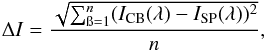 \begin{equation} \Delta I=\frac {\sqrt{ \sum_{\i=1}^{n} (I_{\rm CB}(\lambda)-I_{\rm SP}(\lambda))^2 }}{n} , \end{equation}