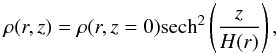 \begin{equation} \rho(r,z)=\rho(r,z=0)\mathrm{sech}^2\left(\frac{z}{H(r)} \right),\label{dens} \end{equation}