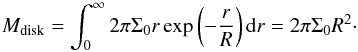 \begin{equation} M_{\rm disk}=\int_0^\infty 2\pi\Sigma_0 r\,\mathrm{exp}\left(- \frac{r}{R} \right){\rm d}r=2\pi\Sigma_0 R^2\cdot \end{equation}