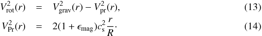 \begin{eqnarray} V^2_{\rm rot}(r)&=&V_{\rm grav}^2(r)-V_{\rm pr}^2(r),\\ V_{\rm Pr}^2(r)&=&2(1+\epsilon_{\rm mag})c_{\rm s}^2\frac{r}{R}\cdot \end{eqnarray}
