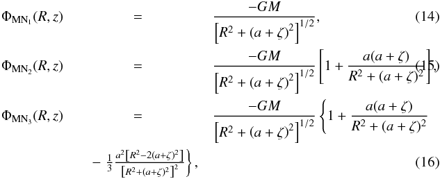 \begin{eqnarray} \label{eq:Phi_MN1} \Phi_{\mathrm{MN}_{1}}(R,z)&=&\frac{-GM}{\left[R^{2}+\left(a+\zeta \right)^{2}\right]^{1/2}}, \\ \label{eq:Phi_MN2} \Phi_{\mathrm{MN}_{2}}(R,z)&=&\frac{-GM}{\left[R^{2}+\left(a+\zeta \right)^{2}\right]^{1/2}}\left[1+\frac{a(a+\zeta)}{R^{2}+(a+\zeta)^{2}} \right], \\ \label{eq:Phi_MN3} \Phi_{\mathrm{MN}_{3}}(R,z)&=&\frac{-GM}{\left[R^{2}+\left(a+\zeta \right)^{2}\right]^{1/2}}\left\{1+\frac{a(a+\zeta)}{R^{2}+(a+\zeta)^{2}}\right.\notag\\ & \quad -\left.\frac{1}{3}\frac{a^{2}\left[R^{2}-2(a+\zeta)^{2}\right]}{\left[R^{2}+(a+\zeta)^{2}\right]^{2}}\right\}, \end{eqnarray}