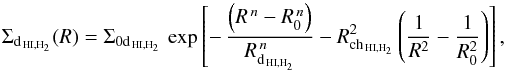 \begin{equation} \label{eq:sigma_HI_H2} \Sigma_{\mathrm{d_{\,HI,H_{2}}}}(R)=\Sigma_{0\mathrm{d_{\,HI,H_{2}}}}\,\exp\left[-\,\frac{\left(R^{\,n}-R_{0}^{\,n}\right)}{R_{\mathrm{d_{\,HI,H_{2}}}}^{\,n}}-R_{\mathrm{ch_{\,HI,H_{2}}}}^{2}\left(\frac{1}{R^{2}}-\frac{1}{R_{0}^{2}}\right)\right], \end{equation}