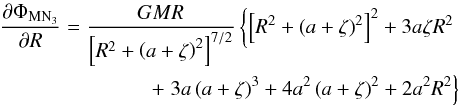 \appendix \setcounter{section}{2} \begin{eqnarray} \label{eq:dPhi_MN3_dR} \frac{\partial\Phi_{\mathrm{MN}_{3}}}{\partial R}=\frac{GMR}{\left[R^{2}+\left(a+\zeta \right)^{2}\right]^{7/2}}\left\{\left[R^{2}+\left(a+\zeta\right)^{2}\right]^{2}+3a\zeta R^{2} \right.\nonumber\\ + \left. 3a\left(a+\zeta\right)^{3}+4a^{2}\left(a+\zeta\right)^{2}+2a^{2}R^{2} \right\} \end{eqnarray}