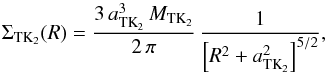\begin{equation} \label{eq:disk_TK2} \Sigma_{\mathrm{TK}_{2}}(R)=\frac{3\,a_{\mathrm{TK}_{2}}^{3}\,M_{\mathrm{TK}_{2}}}{2\,\pi}\,\frac{1}{\left[R^{2}+a_{\mathrm{TK}_{2}}^{2}\right]^{5/2}}, \end{equation}