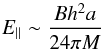 \begin{equation} E_\parallel\sim\frac{Bh^2a}{24\pi M} \end{equation}