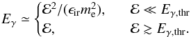 \begin{equation} E_\gamma\simeq \begin{cases} {\cal E}^2/(\epsilon_{\rm ir} m_{\rm e}^2), &\ \ \ {\cal E}\ll E_{\gamma,{\rm thr}}\\ {\cal E}, &\ \ \ {\cal E}\gtrsim E_{\gamma,{\rm thr}}. \end{cases}\nonumber \end{equation}