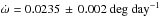 \hbox{$\dot{\omega} = 0.0235\, \pm\, 0.002\textrm{ deg day}^{-1}$}