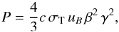 \begin{equation} P=\frac{4}{3} c\,\sigma_{\rm T}\, u_B\,\beta^2\,\gamma^2, \label{equ:power_sync} \end{equation}