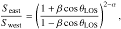 \begin{equation} \frac{S_\mathrm{east}}{S_\mathrm{west}} = \left(\frac{1+\beta\cos\theta_\mathrm{LOS}}{1-\beta\cos\theta_\mathrm{LOS}}\right)^{2-\alpha}, \label{eq:LOS} \end{equation}