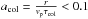 \hbox{$a_{\text{col}}=\frac{r}{v_{\rm p} \tau_{{\text{col}}}}<0.1$}