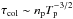 \hbox{$\tau_{\text{col}} \sim n_{\rm p} T_{\rm p}^{-3/2}$}