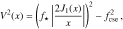 \begin{equation} V^2(x)=\left(f_{\star} \left| \frac{2 J_1(x)}{x} \right|\right)^2-f_{\mathrm{cse}}^2\,, \end{equation}