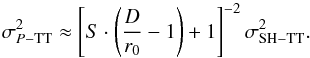 \begin{equation} \sigma^2_{P-\rm TT} \approx \left[S\cdot \left( \frac{D}{r_0}-1 \right) +1\right]^{-2}\sigma^2_{\rm SH-TT} \label{Eq3} . \end{equation}