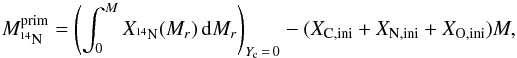\appendix \setcounter{section}{1} \begin{equation} M_{^{14}{\rm N}}^{\rm prim} = \left( \int_{0}^{M} X_{^{14}{\rm N}}(M_r) \, \mathrm{d}M_r \right)_{Y_{\rm c}\, =\, 0} - (X_{\rm C,ini} + X_{\rm N,ini} + X_{\rm O,ini}) M, \end{equation}
