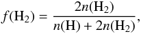\begin{eqnarray*} f({\rm H}_2) = \frac{2n({\rm H}_2)}{n({\rm H}) + 2n({\rm H}_2)}, \end{eqnarray*}