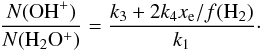 \begin{eqnarray*} \frac{N({\rm OH}^+)}{N({\rm H}_2{\rm O}^+)} = \frac{k_3 + 2k_4x_{\rm e} / f({\rm H}_2)}{k_1}\cdot \end{eqnarray*}