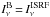 \hbox{$I^{\rm B}_{\nu}\,{=}\,I^{\rm ISRF}_{\nu}$}