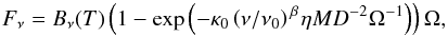 \begin{equation} F_{\nu} = B_{\nu}(T)\left(1 - \exp\left(-\kappa_{0}\left(\nu/\nu_{0}\right)^{\,\beta\!} \eta M D^{-2} \Omega^{-1}\right)\right) \Omega, \label{modbody} \end{equation}