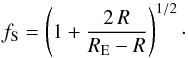 \appendix \setcounter{section}{2} \begin{equation} f_{\rm S} = \left(1 + \frac{2\,R}{R_{\rm E} - R}\right)^{1/2}\cdot \label{background} \end{equation}