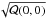 \hbox{$\sqrt{\mathcal{Q}(0,0)}$}