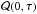 \hbox{$\mathcal{Q}(0,\tau)$}