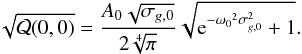 \begin{equation} \sqrt{\mathcal{Q}(0,0)}= \frac{A_0 \sqrt{\sigma_{g,0}}}{2\sqrt[4]{\pi}} \sqrt{ {\rm e}^{-{\omega_0}^2 \sigma_{g,0}^2} +1}. \label{eq:Noisesimplewavelet} \end{equation}
