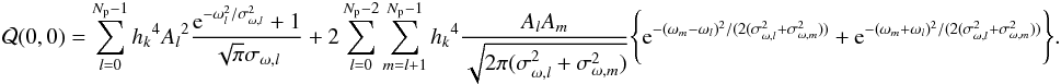 \appendix \setcounter{section}{1} \begin{eqnarray} \mathcal{Q}(0,0) = \sum_{l=0}^{N_{\rm p}-1} {h_k}^4 {A_l}^2 \frac{{\rm e}^{-\omega_l^2/\sigma_{\omega,l}^2} +1}{\sqrt{\pi}\sigma_{\omega,l}} + 2\sum_{l=0}^{N_{\rm p}-2} \sum_{m=l+1}^{N_{\rm p}-1} {h_k}^4 \frac{A_l A_m } {\sqrt{2\pi(\sigma_{\omega,l}^2+\sigma_{\omega,m}^2)}} \Biggl\{ {\rm e}^{-(\omega_m-\omega_l)^2/(2(\sigma_{\omega,l}^2+\sigma_{\omega,m}^2))} + {\rm e}^{-(\omega_m+\omega_l)^2/(2(\sigma_{\omega,l}^2+\sigma_{\omega,m}^2))} \Biggr\} . \end{eqnarray}
