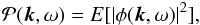 \begin{eqnarray} \mathcal{P} (\vec{k},\omega) = E [| \phi (\vec{k},\omega) |^2] , \end{eqnarray}