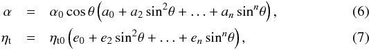 \begin{eqnarray} \alpha&=&\alpha_0\cos\theta\left(a_0+a_2\sin^2\!\theta+\ldots+a_n\sin^n\!\theta\right), \\ \etat&=&\etatz\left(e_0+e_2\sin^2\!\theta+\ldots+e_n\sin^n\!\theta\right), \label{CondProf} \end{eqnarray}