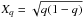 \hbox{$X_{q} = \sqrt{q(1-q)}$}