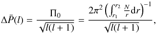 \begin{equation} \Delta\bar{P}(l) = \frac{\Pi_{0}}{\sqrt{l(l+1)}} = \frac{2\pi^{2} \left(\int_{r_{1}}^{r_{2}}\frac{N}{r}{\rm d}r\right)^{-1}}{\sqrt{l(l+1)}}, \end{equation}