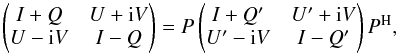 \begin{equation} \begin{pmatrix} I+Q & U+{\rm i}V \\ U-{\rm i}V & I-Q \end{pmatrix} = P \begin{pmatrix} I+Q' & U'+{\rm i}V \\ U'-{\rm i}V & I-Q' \end{pmatrix} P^{\rm H}, \label{BrightRotEq} \end{equation}