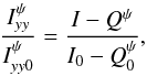 \begin{equation} \frac{I_{yy}^\psi}{I_{yy0}^\psi} = \frac{I-Q^\psi}{I_0-Q^\psi_0}, \label{RatioEq2} \end{equation}