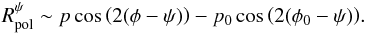 \begin{equation} R_{\rm pol}^\psi \sim p\cos{\left(2(\phi-\psi)\right)} - p_0\cos{\left(2(\phi_0-\psi)\right)}. \label{RpolEq1b} \end{equation}